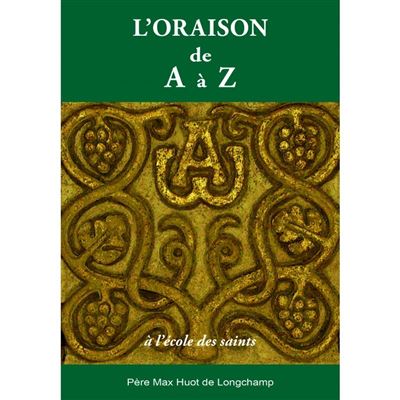 L'oraison de A à Z, à l'école des Saints