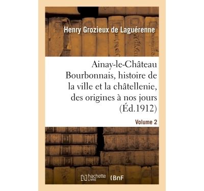 Ainay-le-chateau en bourbonnais. volume 2