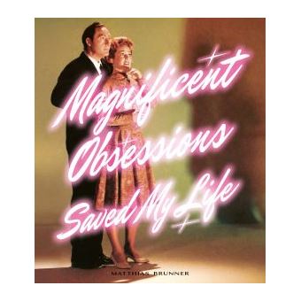 Magnificent Obsessions Saved My Life