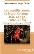 Les conflits armés au Nord-Katanga - R.D.Congo (1865-2015)