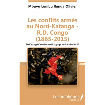 Les conflits armés au Nord-Katanga - R.D.Congo (1865-2015)
