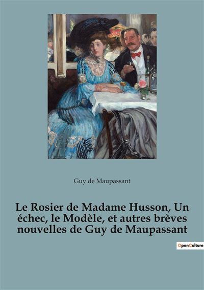 Le Rosier de Madame Husson, Un échec, le Modèle, et autres brèves nouvelles de Guy de Maupassant - Guy De Maupassant - broché
