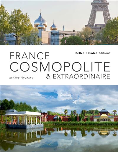 France cosmopolite & extraordinaire - Arnaud Goumand - relié