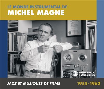 Le Monde Instrumental de Michel Magne : Jazz et Musiques de Films 1955-1962