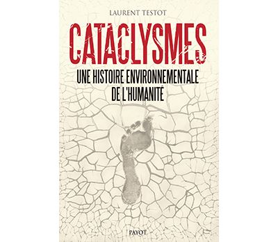 Cataclysmes ,une histoire environnementale de l'Humanité Cataclysmes