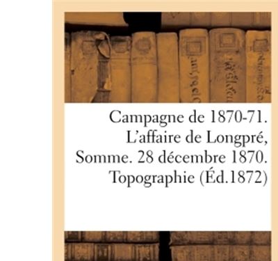 Campagne de 1870-71. L'affaire de Longpré Somme. 28 décembre 1870. Topographie.