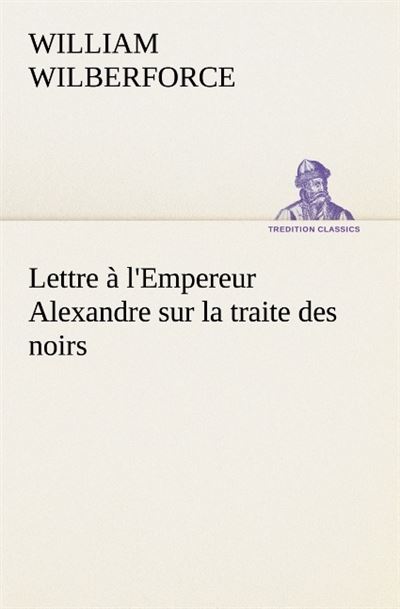 Lettre a l empereur alexandre sur la traite des noirs