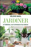 Jardiner à l'intérieur, sur la terrasse et au balcon