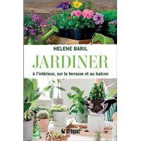 Jardiner à l'intérieur, sur la terrasse et au balcon