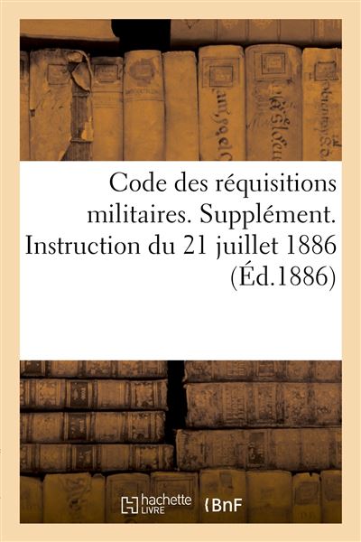 Code des réquisitions militaires. Supplément, Instruction du 21 juillet 1886