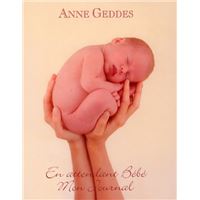 En Attendant Bebe Mon Journal Mon Journal Relie Anne Geddes Achat Livre Fnac