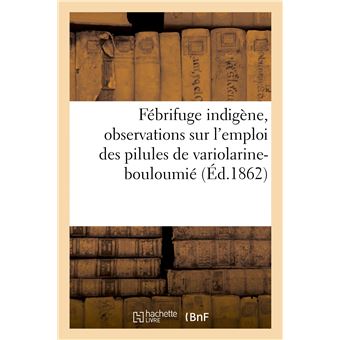 Fébrifuge indigène, observations sur l'emploi des pilules de variolarine-bouloumié