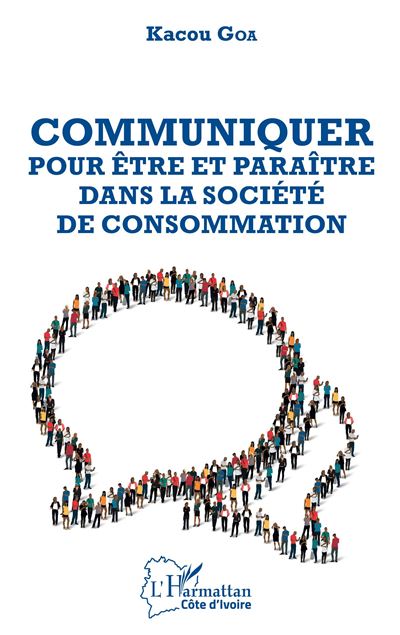 Communiquer pour etre et paraitre dans la societe de consomm