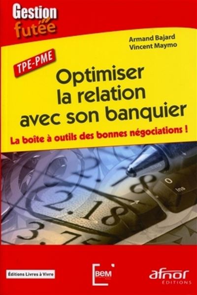 Optimiser la relation avec son banquier - Armand Bajard - broché