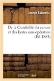 De la Curabilité du cancer et des kystes sans opération