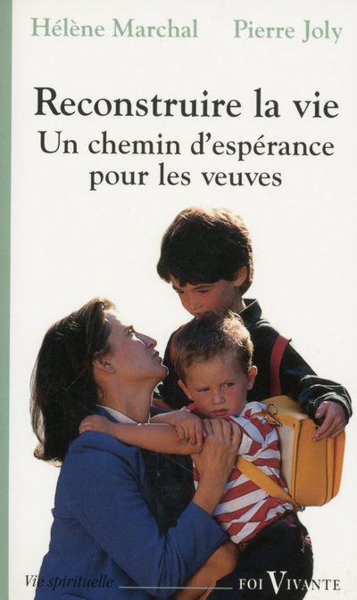 Reconstruire la vie. Un chemin d'espérance pour les veuves - Pierre Joly - (donnée non spécifiée)