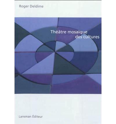 Théâtre, mosaïque des cultures - Roger Deldime - broché