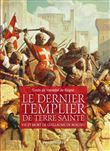 Le Dernier Templier de Terre sainte - Vie et mort de Guillaume de Baujeu