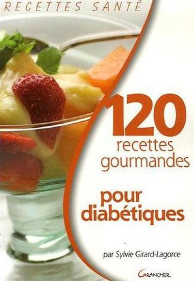 120 Recettes Gourmandes Pour Diabétiques - Broché - Sylvie Girard ...