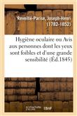 Hygiène oculaire ou Avis aux personnes dont les yeux sont foibles et d'une trop grande sensibilité