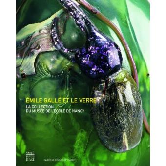 Emile galle et le verre La collection du musee de l'ecole de nancy