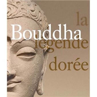 Bouddha, la legende doree