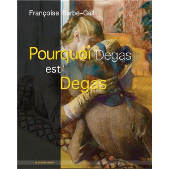Pourquoi Degas est Degas