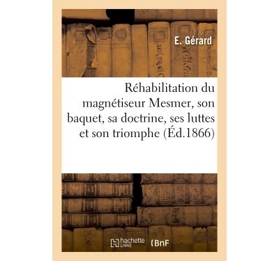 Rehabilitation du magnetiseur mesmer, son baquet, sa doctrin