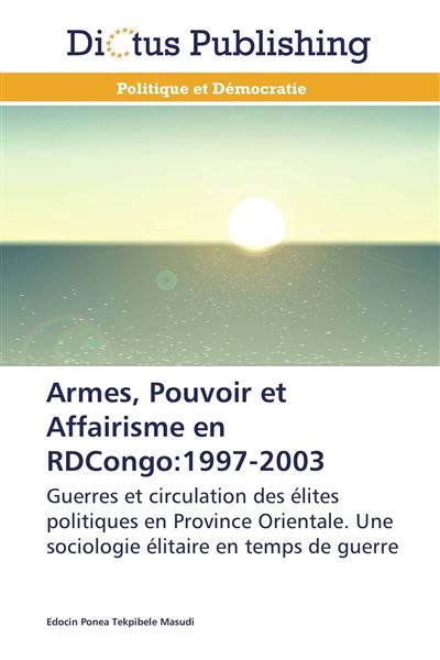 Armes, pouvoir et affairisme en RD Congo