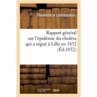 Rapport général sur l'épidémie du choléra qui a régné à Lille en 1832 (Éd.1832)