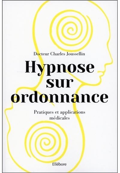 Hypnose sur ordonnance - Pratiques et applications médicales - Charles Joussellin - broché
