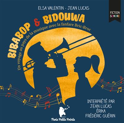 Bibabop & Bidouwa Un voyage au pays de la musique avec la fanfare  Bric-Broc, 1 CD audio - Texte lu (CD) - Elsa Valentin, Frédéric Guérin,  Jean Lucas - Achat Livre | fnac