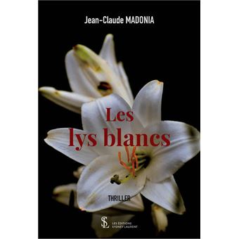 Les lys blancs - broché - Jean-Claude Madonia - Achat Livre ou ebook | fnac