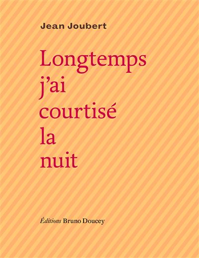 Longtemps j'ai courtisé la nuit