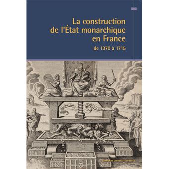 La construction de l’État monarchique en France de 1370 à 1715