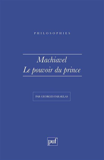Machiavel. Le pouvoir du Prince