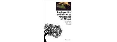 La Disparition de Paris et sa renaissance en Afrique - Martin Page - broché