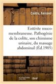Entérite muco-membraneuse. Pathogénie de la colite, son chimisme urinaire