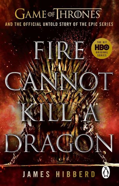 Fire Cannot Kill a Dragon - James Hibberd - broché
