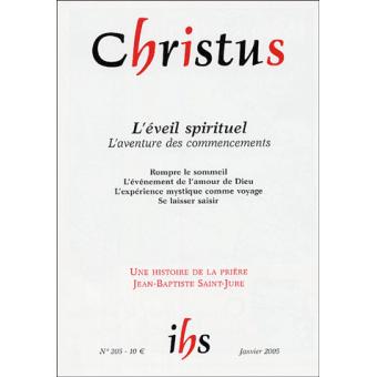 Christus. L'éveil spirituel, l'aventure des commencements : Rompre le sommeil. L'événement de l'amour de Dieu. L'expérience mystique comme voyage... Une histoire de la prière. Jean-Batiste sainte-Jure. N° 205-Janv. 05. T- 52 - 1