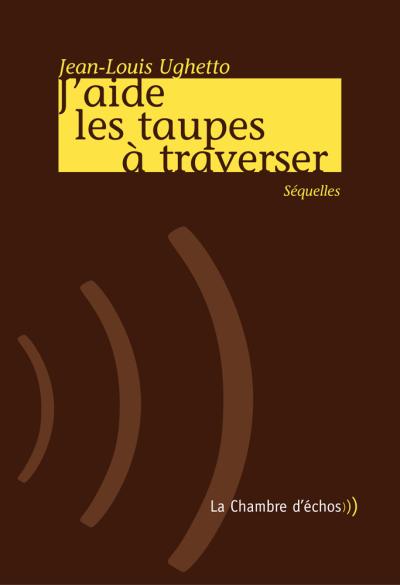 J'aide les taupes à traverser - Jean-Louis Ughetto - broché