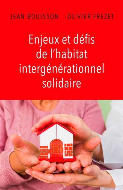 Enjeux et defis de l'habitat intergenerationnel solidaire