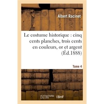 Le costume historique : cinq cents planches, trois cents en couleurs, or et argent, deux cent