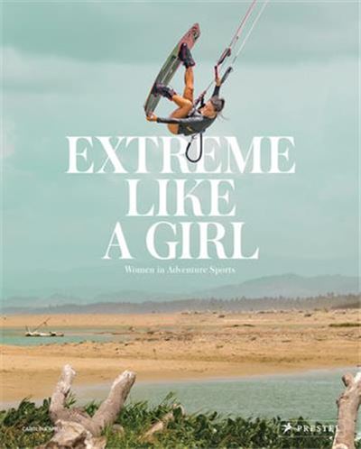 EXTREME LIKE A GIRL. WOMEN IN ADVENTURE SPORTS