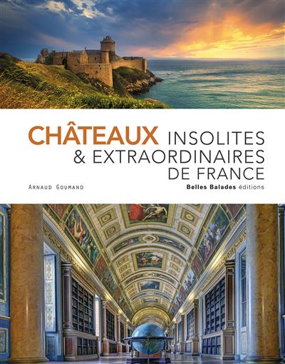 Châteaux insolites et extraordinaires de France - Arnaud Goumand - relié