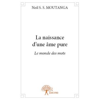 La naissance d'une âme pure Le monde des mots - broché - Neil S. S ...