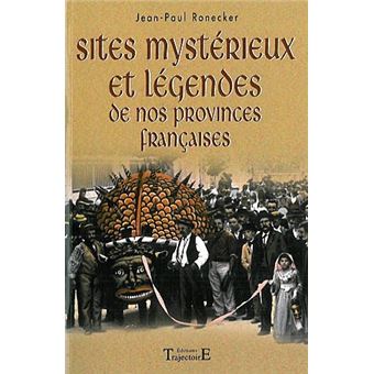Sites mystérieux et légendes de nos provinces - 1