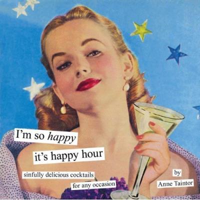 I'M SO HAPPY ITS HAPPY HOUR BY