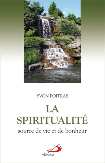 Spiritualite, source de vie et de bonheur (la) - Yvon Poitras - broché