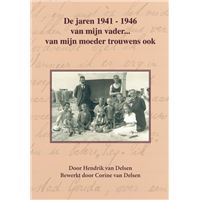 De jaren 1941-1946 van mijn vader… van mijn moeder trouwens ook